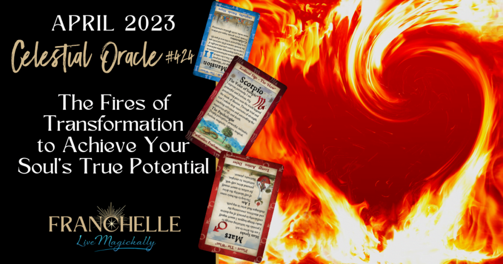 424 The Fires of Transformation to Achieve Your Soul’s True Potential ~ Celestial Oracle – April 2023