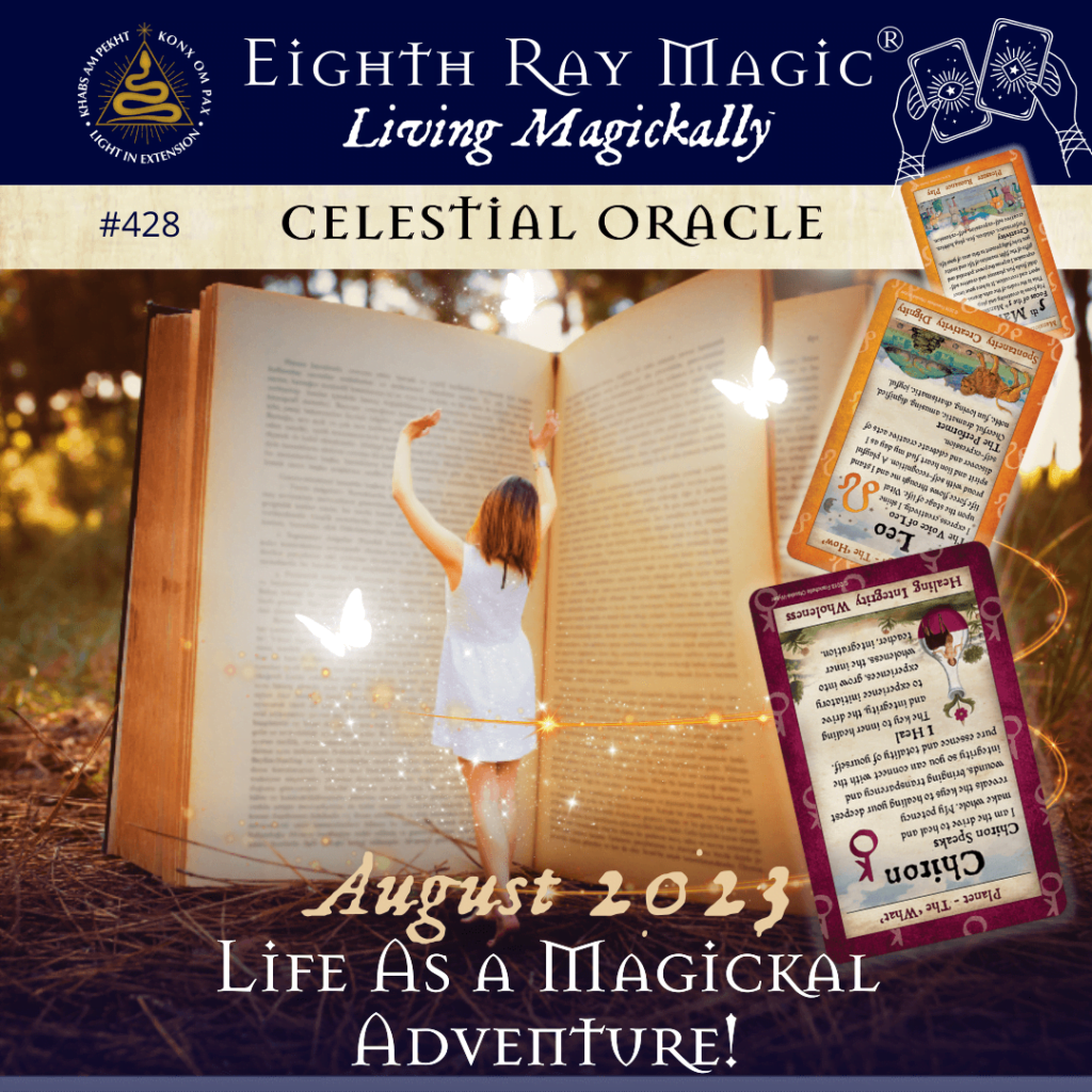 Life Is a Magickal Adventure ~ Celestial Oracle #428 – August 2023